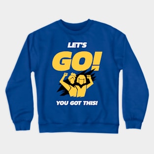 Let's Go You Got This Crewneck Sweatshirt